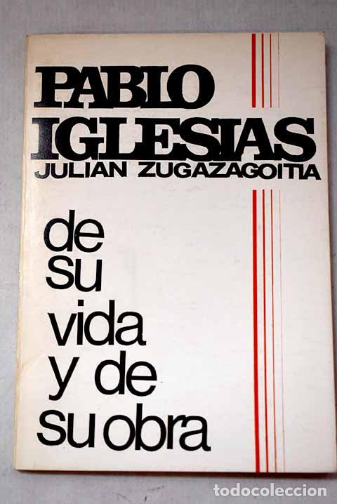Libros: Pablo Iglesias: de su vida y de su obra.- Zugazagoitia, Juli&aacute;n