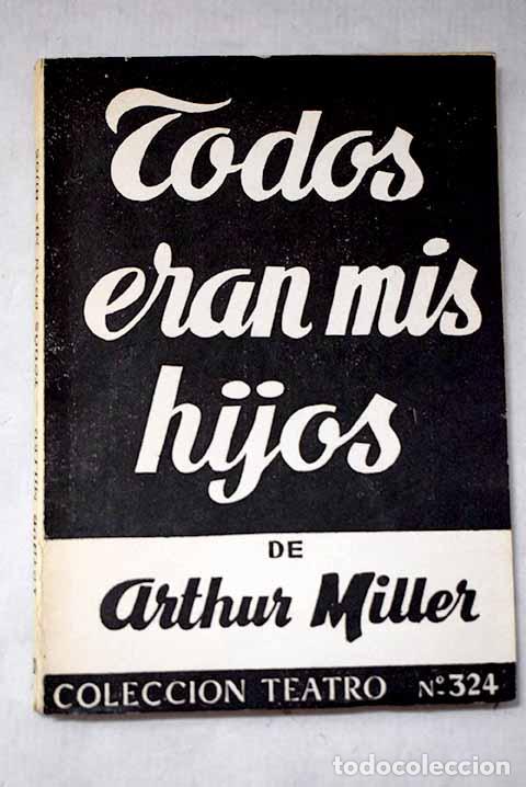 Libros: Todos eran mis hijos: drama en tres actos.- Miller, Arthur