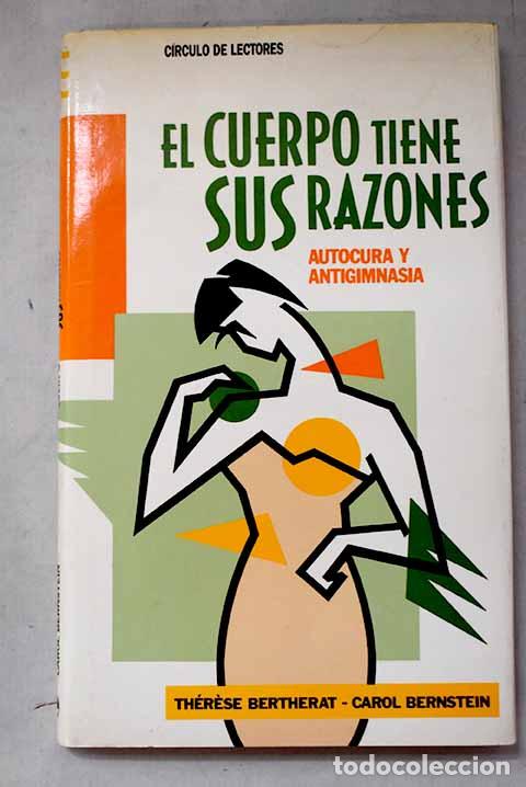 Libros: El cuerpo tiene sus razones: autocura y antigimnasia.- Bertherat, Th&eacute;rese