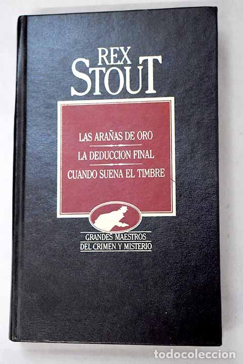 Libros: Las ara&ntilde;as de oro ; La deducci&oacute;n final ; Cuando suena el timbre.- Stout, Rex