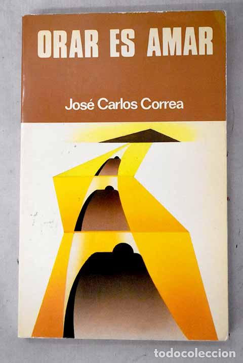 Libros: Orar es amar: Correa, Jos&eacute; Carlos.- Correa, Jos&eacute; Carlos