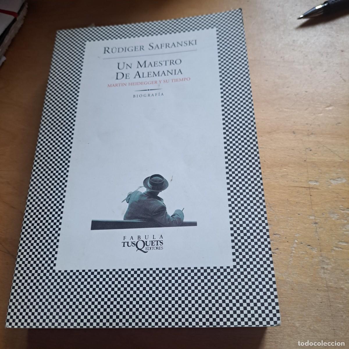 Libros: UN MAESTRO DE ALEMANIA. MARTIN HEIDEGGER Y SU TIEMPO. SAFRANSKI R&Uuml;DIGER 2013 TUSQUETS - - 543pp - -