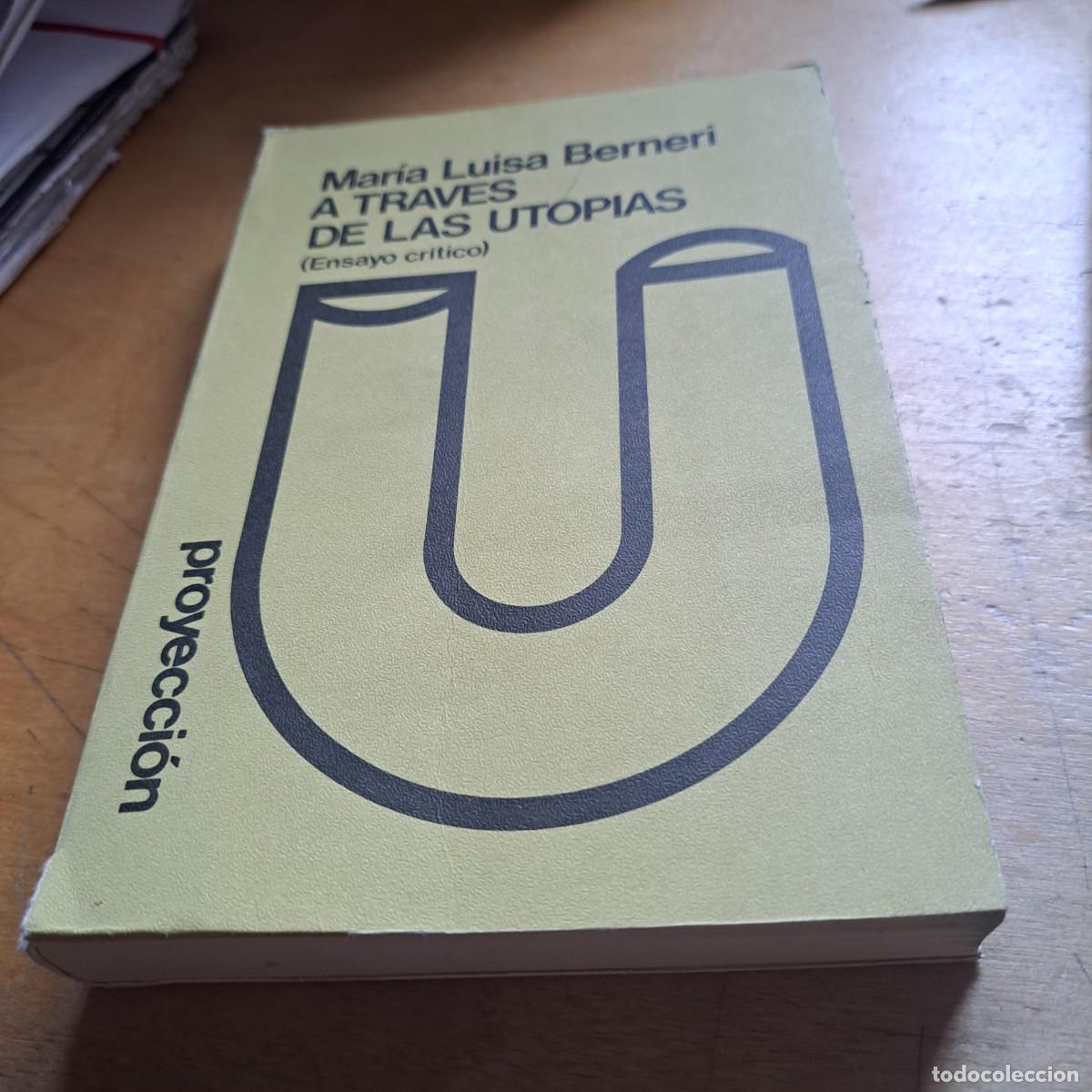 Libros: A trav&eacute;s de las utop&iacute;as - Mar&iacute;a Luisa Berneri Editorial Proyecci&oacute;n. A&ntilde;o: 1975 P&aacute;ginas: 363 pp D