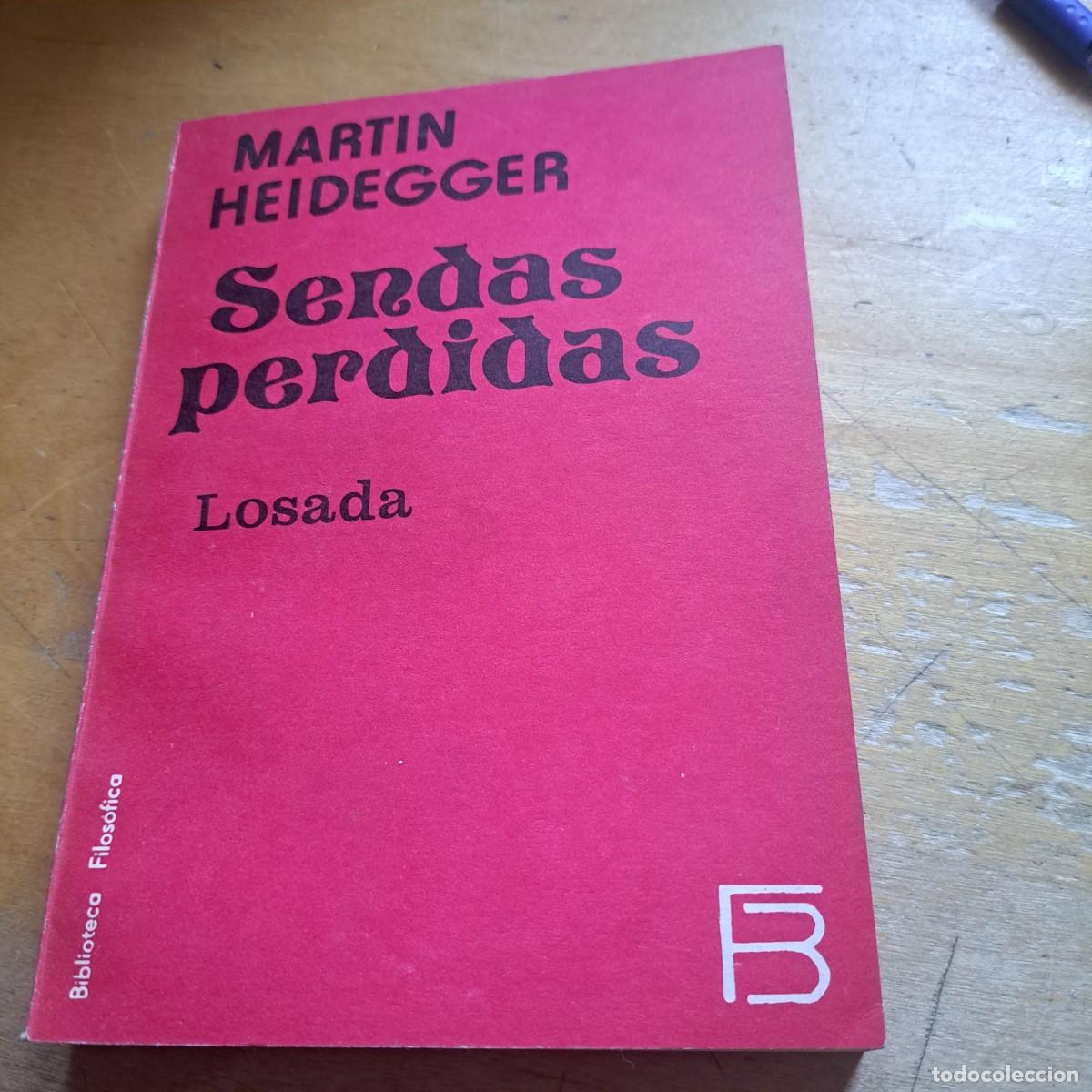 Libros: SENDAS PERDIDAS MART&Iacute;N HEIDEGGER. LOSADA. 1979 . ENSAYO/PENSAMIENTO . 312 P&Aacute;GINAS .TAPA BLANDA . 3