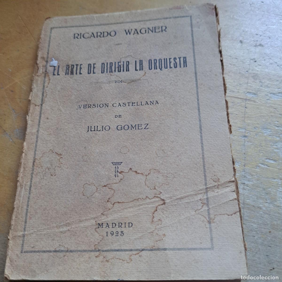Libros: EL ARTE DE DIRIGIR LA ORQUESTA Wagner, Ricardo Versi&oacute;n castellana de Julio G&oacute;mez. Imprenta de L. Rub