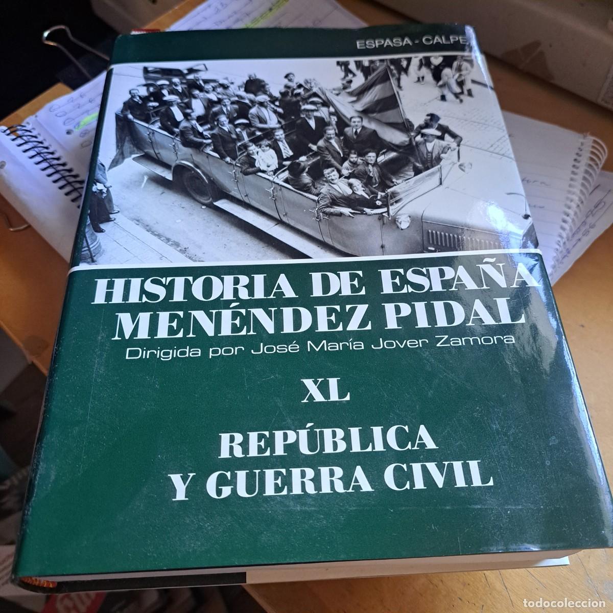 Libros: Historia de Espa&ntilde;a Ram&oacute;n Men&eacute;ndez Pidal TOMO XL. Rep&uacute;blica y Guerra Civil - VVAA 2004.---Ed. Espasa