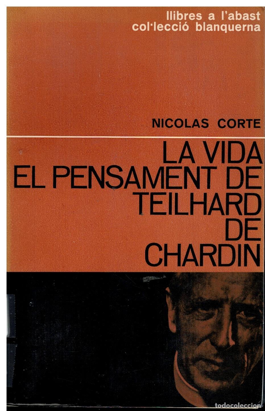Livres: LA VIDA I EL PENSAMENT DE TEILHARD DE CHARDIN. Seguit de L&acute;OBRA DE TEILHARD DE CHARDIN I ELS SEUS IN