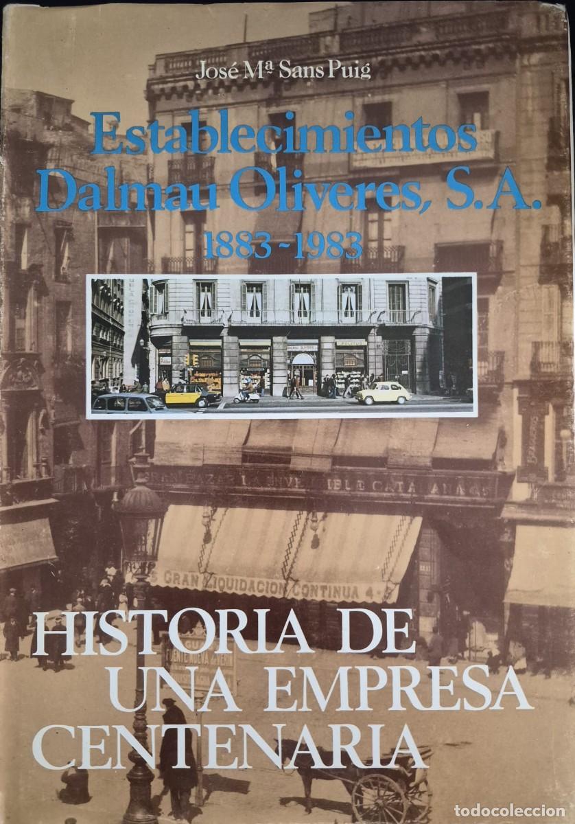 Libros: ESTABLECIMIENTOS DALMAU OLIVERES, S.A., 1883-1983: HISTORIA DE UNA EMPRESA CENTENARIA - JOS&Eacute; M&ordf; SANS