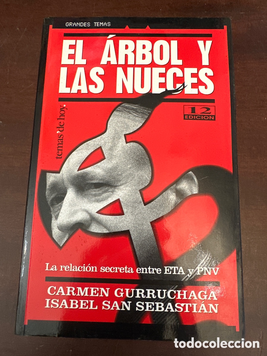 Libros: EL &Aacute;RBOL Y LAS NUECES, RELACI&Oacute;N SECRETA ENTRE ETA Y PNV, CARMEN GURRUCHAGA,ISABEL SAN SEBASTIAN