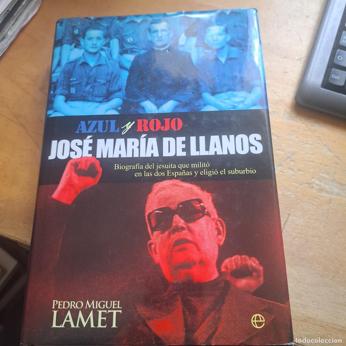 Libros: Jos&eacute; Mar&iacute;a de Llanos Azul y rojo. Jos&eacute; Mar&iacute;a de Llanos. Biograf&iacute;a del jesuita que milit&oacute; en las dos