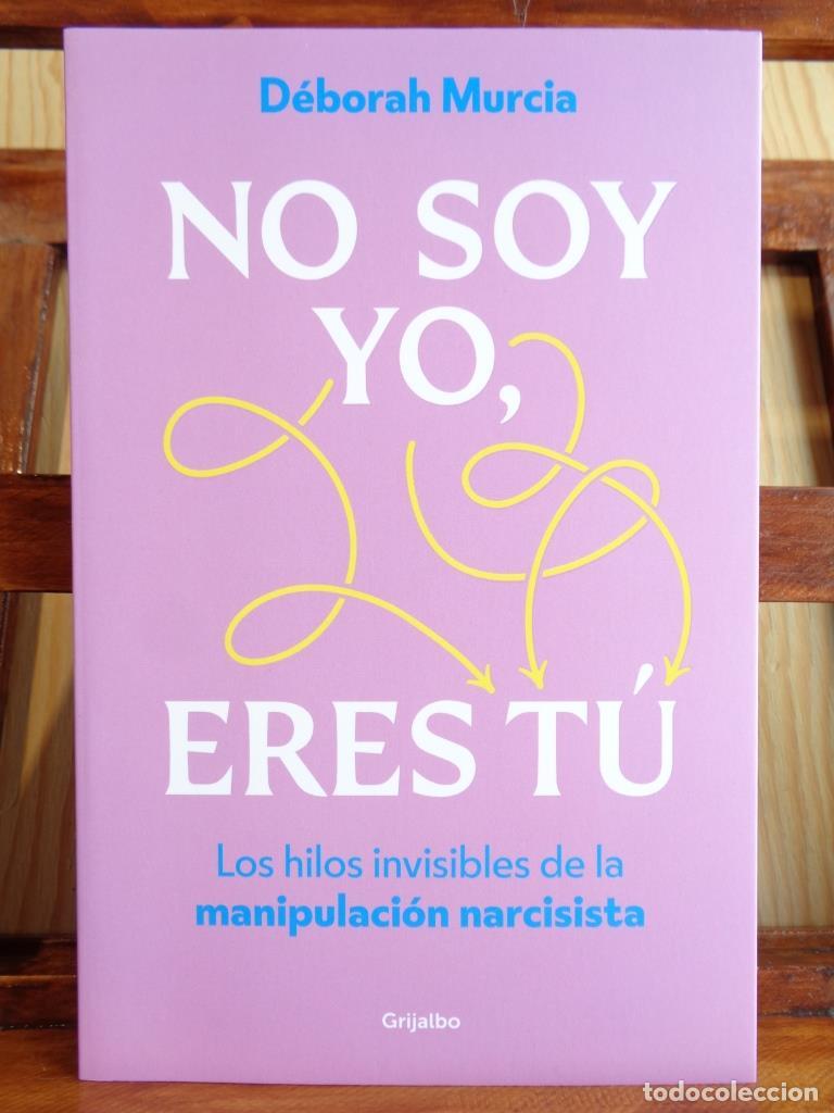 Libros: NO SOY YO, ERES T&Uacute;. Los hilos invisibles de la manipulaci&oacute;n narcisista. - D&Eacute;BORAH MURCIA
