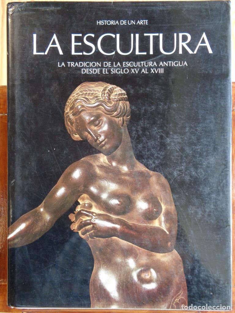 Libros: HISTORIA DE UN ARTE. LA ESCULTURA. La Tradici&oacute;n de la Escultura Antigua desde el Siglo XV al XVIII.