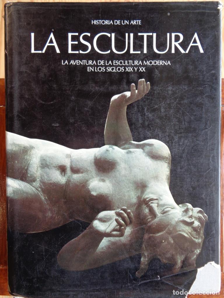Libros: HISTORIA DE UN ARTE. LA ESCULTURA. La Aventura de la Escultura Moderna en los Siglos XIX y XX. - ANT