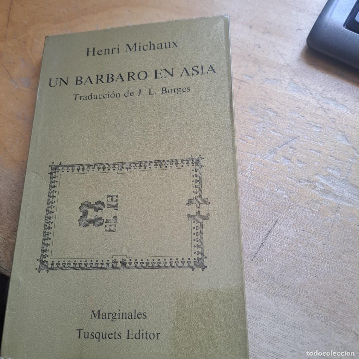 Libros: Un b&aacute;rbaro en Asia. Traducci&oacute;n de J.L. Borges - Michaux, Henri Tusquets 1984 Editores MUY BUEN ESTA