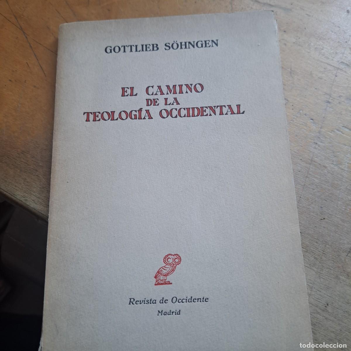 Libros: EL CAMINO DE LA TEOLOGIA OCCIDENTAL S&Ouml;HNGEN, Gottlieb.Lugar: Madrid.Editorial: Revista de Occidente