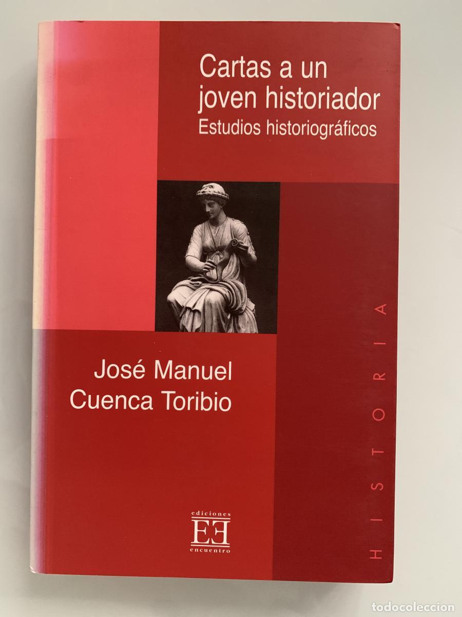 Libros: CARTAS A UN JOVEN HISTORIADOR. Estudios historiogr&aacute;ficos - Jos&eacute; Manuel Cuenca Toribio