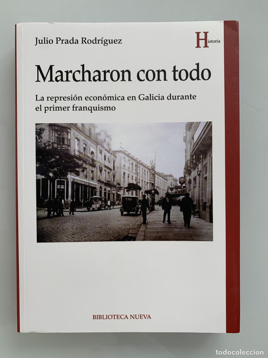Libros: MARCHARON CON TODO. La represi&oacute;n econ&oacute;mica en Galicia durante el primer franquismo - Julio Prada Rod