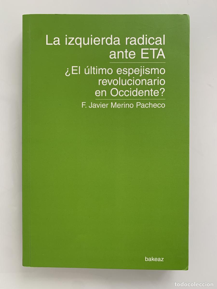 Libros: LA IZQUIERDA RADICAL ANTE ETA. &iquest;El &uacute;ltimo espejismo revolucionario de Occidente? - F. Javier Merino