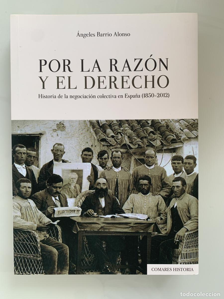 Libros: POR LA RAZ&Oacute;N Y EL DERECHO. Historia de la negociaci&oacute;n colectiva en Espa&ntilde;a (1850-2012) - &Aacute;ngeles Barr