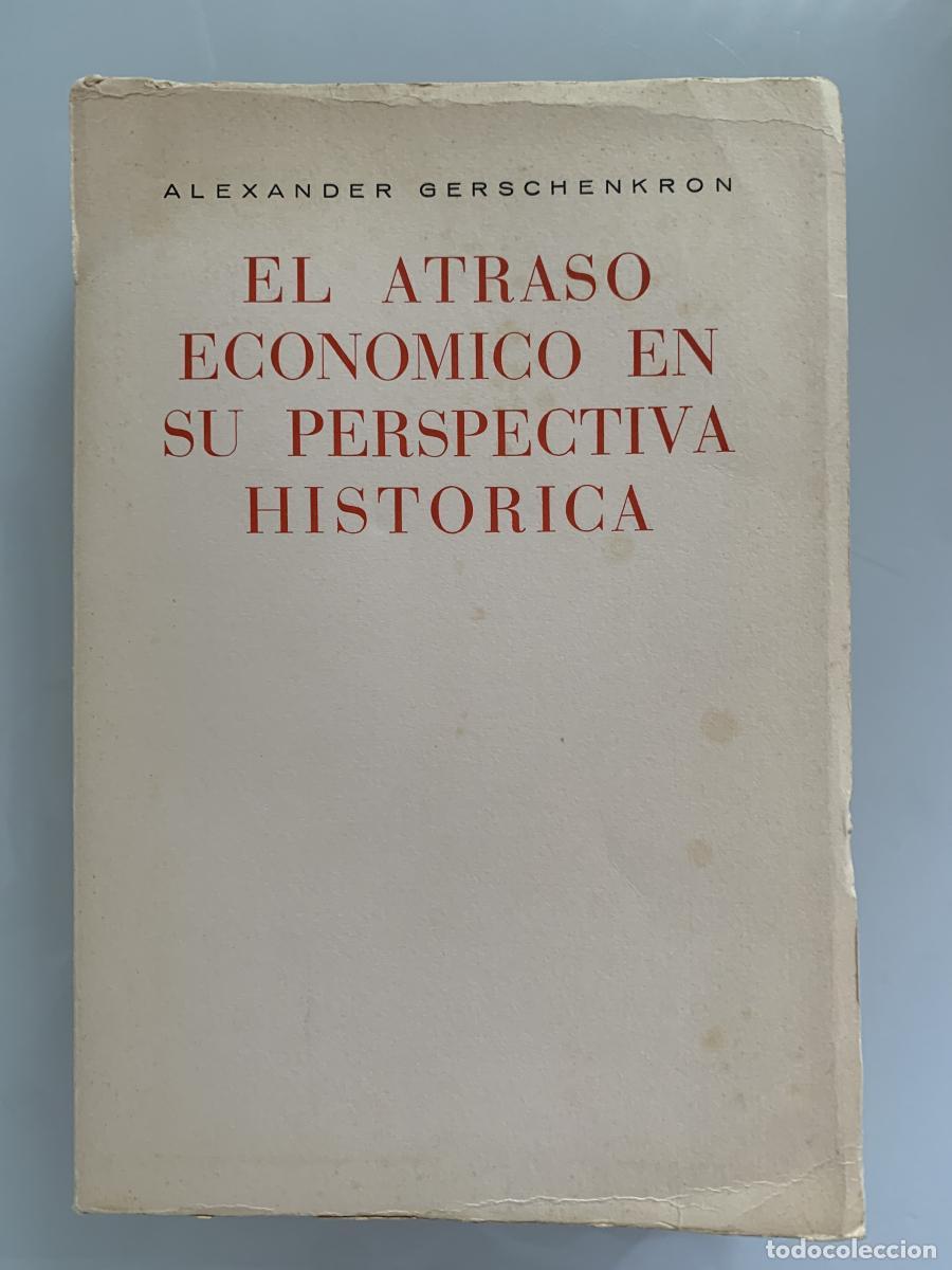 Libros: EL ATRASO ECON&Oacute;MICO EN SU PERSPECTIVA HIST&Oacute;RICA - Alexander Gerschenkron