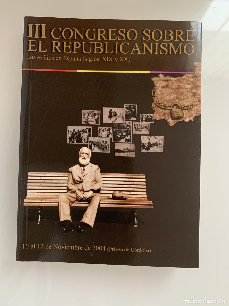Libros: III CONGRESO SOBRE EL REPUBLICANISMO (Tomo I) LOS EXILIOS EN ESPA&Ntilde;A (SIGLOS XIX XX) - Jose Luis Casa