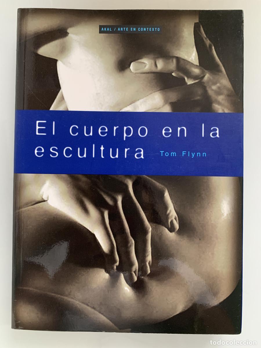 Libros: EL CUERPO EN LA ESCULTURA - Tom Flynn