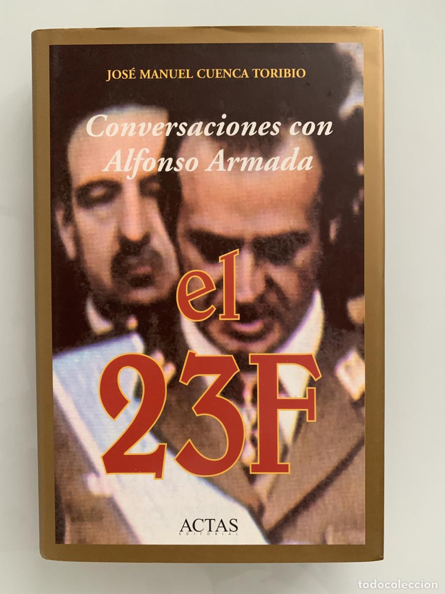 Libros: CONVERSACIONES CON ALFONSO ARMADA, EL 23F (dedicado por el autor) - Jos&eacute; Manuel Cuenca Toribio