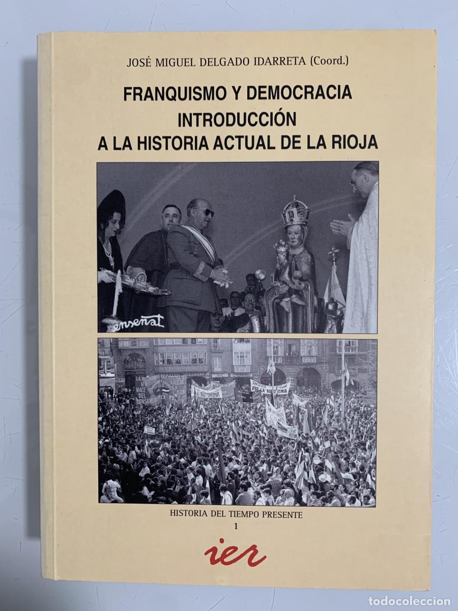 Libros: FRANQUISMO Y DEMOCRACIA. INTRODUCCI&Oacute;N A LA HISTORIA ACTUAL DE LA RIOJA - Jos&eacute; Miguel Delgado Idarret
