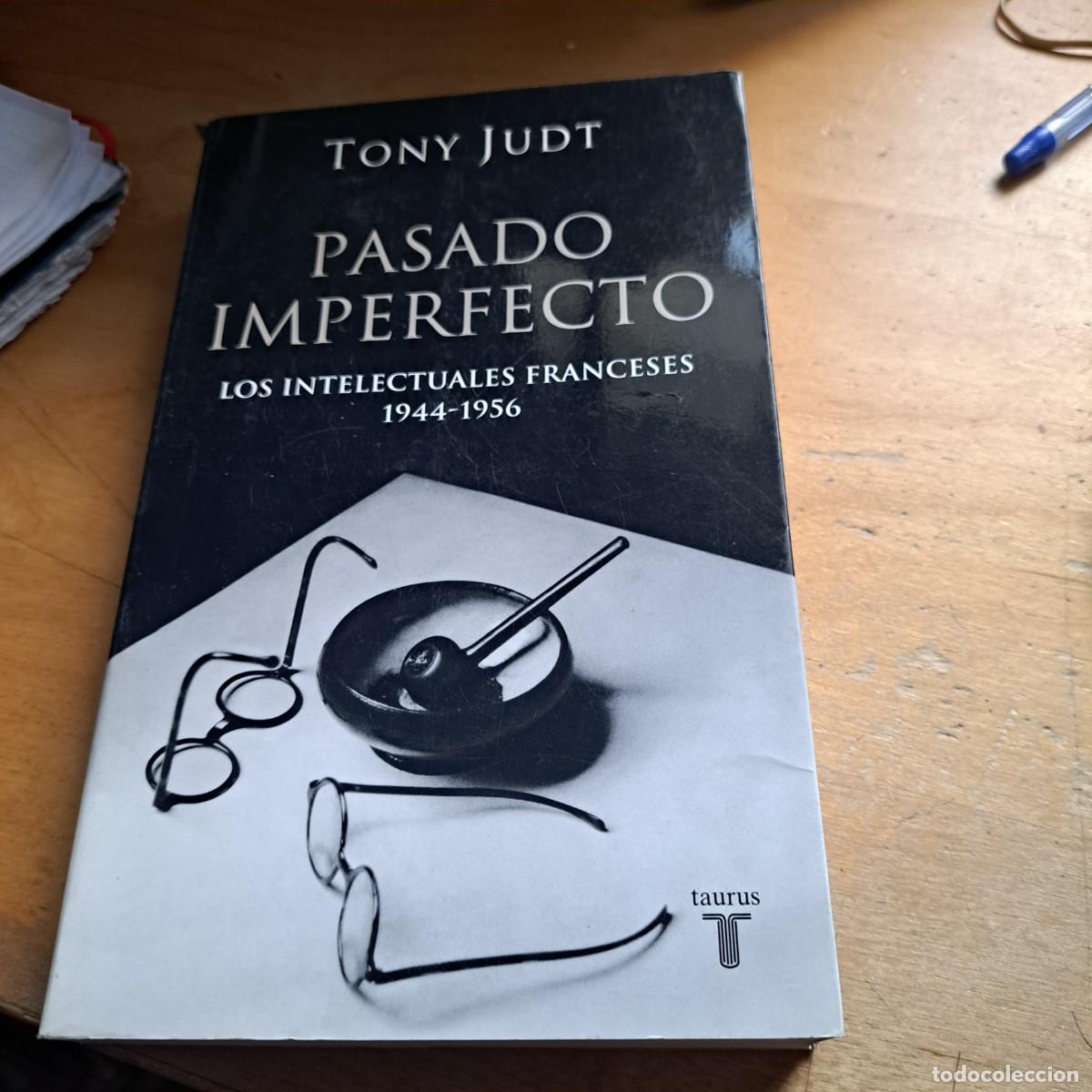 Libros: Pasado imperfecto. Los intelectuales franceses 1944-1956 - JUDT, Tony : Taurus Ediciones A&ntilde;o: 2007