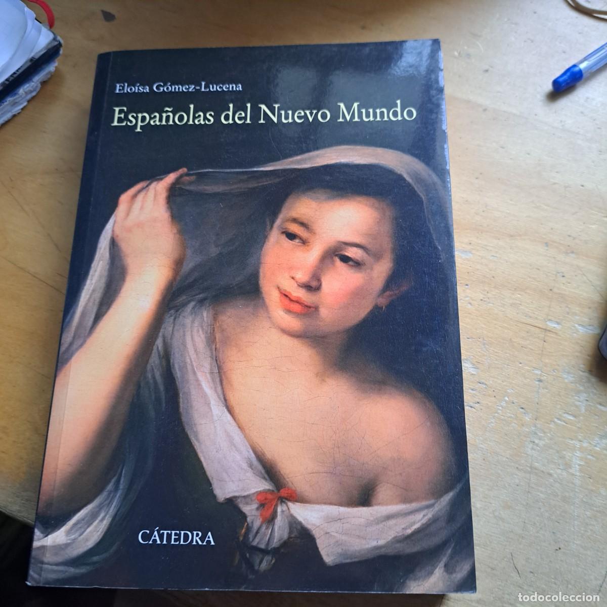 Libros: ESPA&Ntilde;OLAS DEL NUEVO MUNDO. ENSAYOS BIOGR&Aacute;FICOS SIGLOS XVI-XVII. Elo&iacute;sa G&oacute;mez-Lucena. C&aacute;tedra 2013 MU