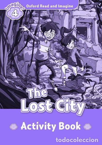 Libros: Oxford Read and Imagine 4. The Lost City Activity Book- 9780194723398