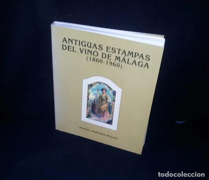 Livres: MANUEL MARTINEZ MOLINA - ANTIGUAS ESTAMPAS DEL VINO DE MALAGA (1860-1960) - 1998