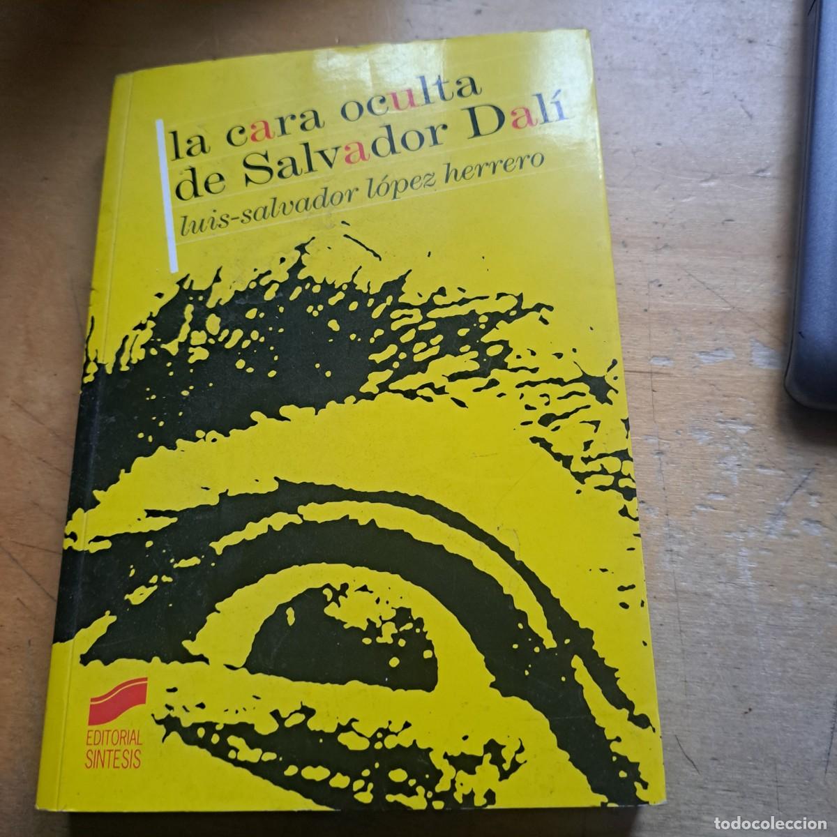 Libros: La cara oculta de Salvador Dal&iacute; - L&Oacute;PEZ HERRERO&acute;, Luis-Salvador SintesisA&ntilde;o: 2004 P&aacute;ginas: 355pgs.