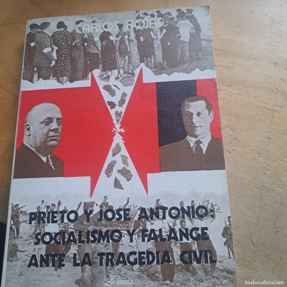 Libros: Prieto y Jos&eacute; Antonio. Socialismo y Falange ante la tragedia civil DE Carlos Rojas (Primera edici&oacute;n)