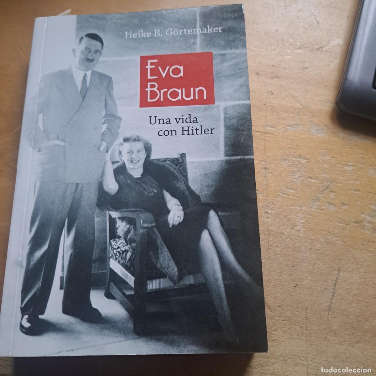 Libros: Eva Braun. Una vida con Hitler Heike B. G&ouml;rtemaker. Editorial: Debolsillo A&ntilde;o: 2012 Encuadern