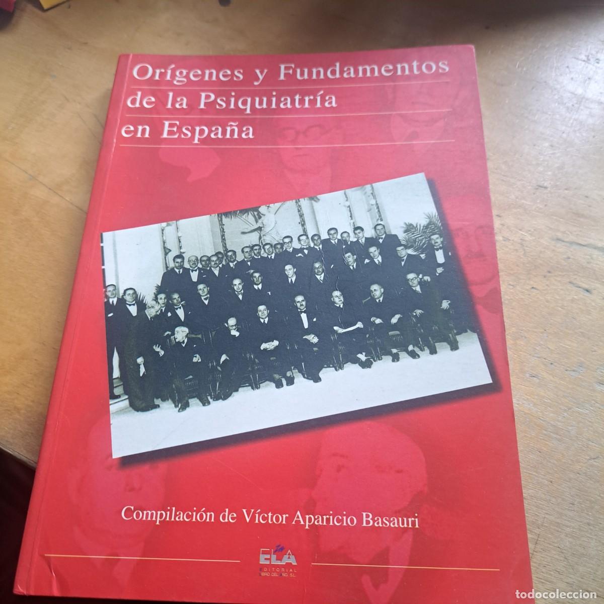 Libros: ORIGENES Y FUNDAMENTOS DELA PSIQUIATRIA EN ESPA&Ntilde;A Victor Aparicio Basauri Editorial: ELA - Madri