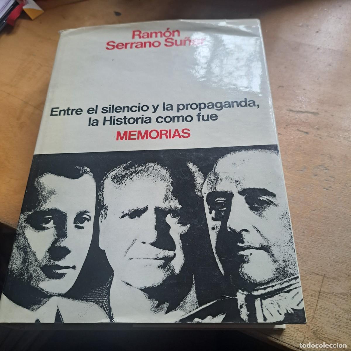 Libros: Memorias: Entre el silencio y la propaganda, la Historia como fue. SERRANO SU&Ntilde;ER, Ram&oacute;n. TAPA DURA