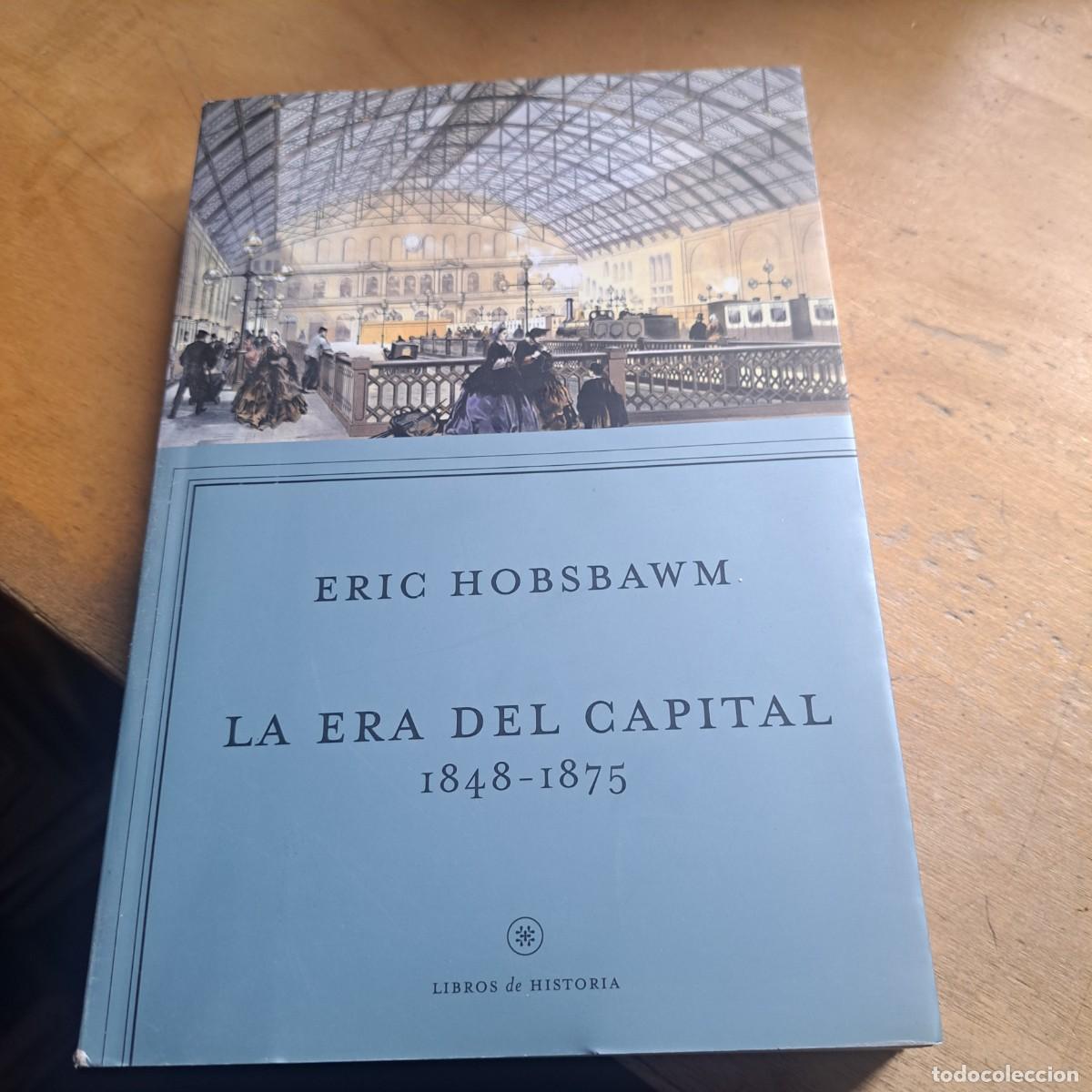 Libros: La era del capital. 1848 &ndash; 1875. Eric Hobsbawm. R&uacute;stica con solapas. Ediciones Critica, 2015. bu