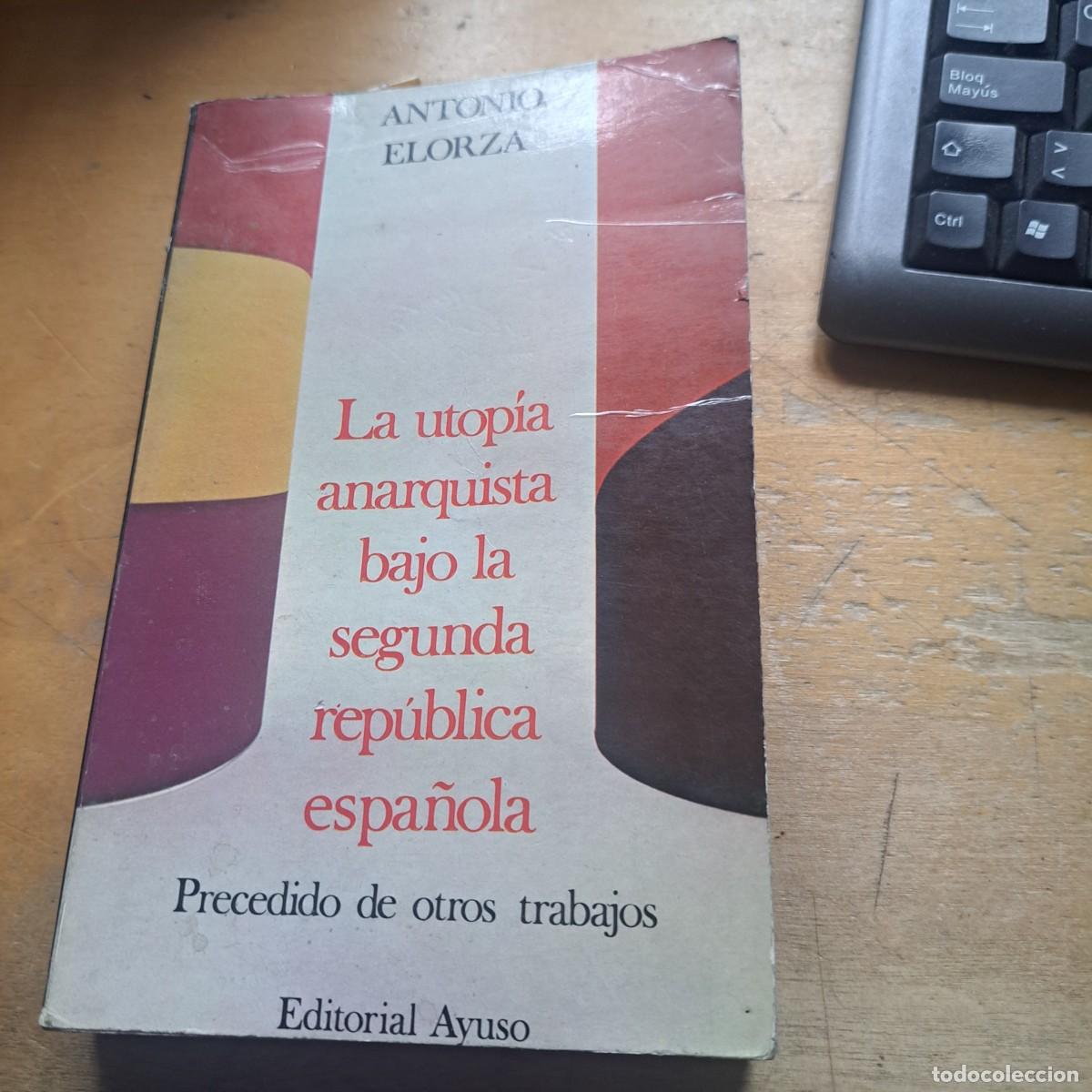 Libros: LA UTOP&Iacute;A ANARQUISTA BAJO LA SEGUNDA REP&Uacute;BLICA . Antonio Elorza EDITORIAL AYUSO , r&uacute;stica , isbn 8
