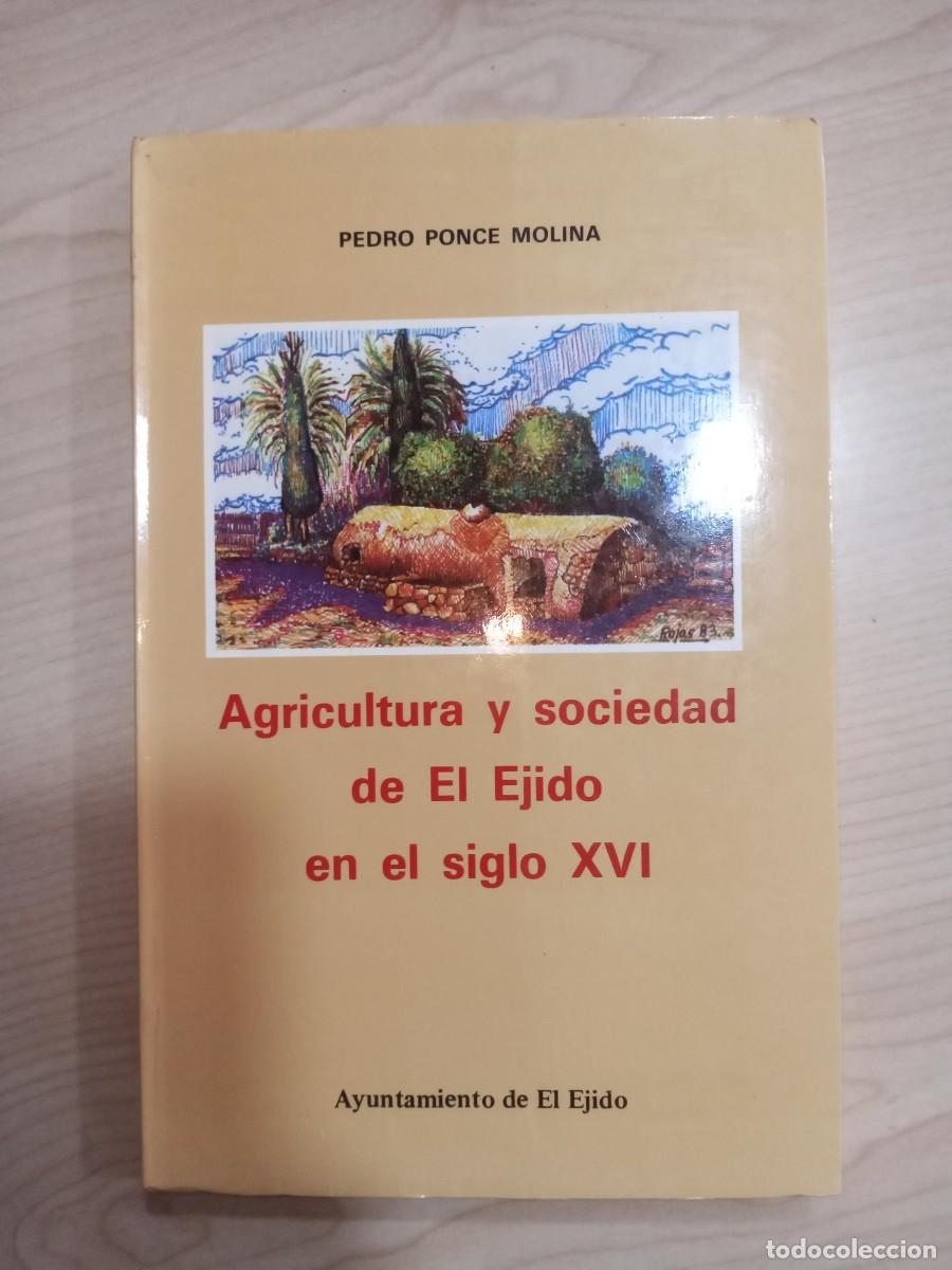 Libros: AGRICULTURA Y SOCIEDAD DE EL EJIDO EN EL SIGLO XVI - PEDRO PONCE MOLINA - AYUNTAMIENTO EL EJIDO 1983