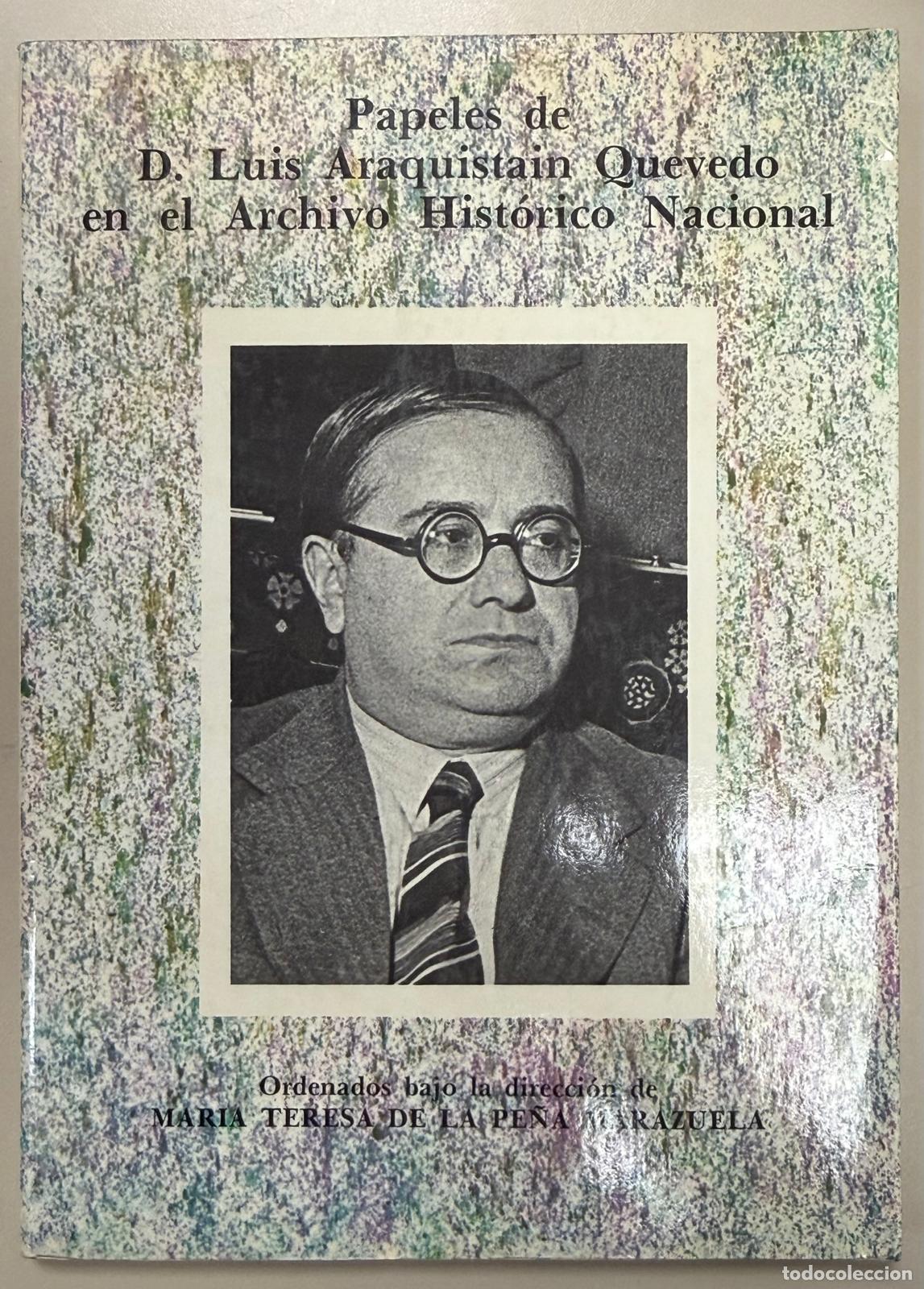 Libros: PAPELES DE D. LUIS ARAQUIST&Aacute;N QUEVEDO EN EL ARCHIVO HISTORICO NACIONAL - PE&Ntilde;A MARAZUELA, MAR&Iacute;A TERES