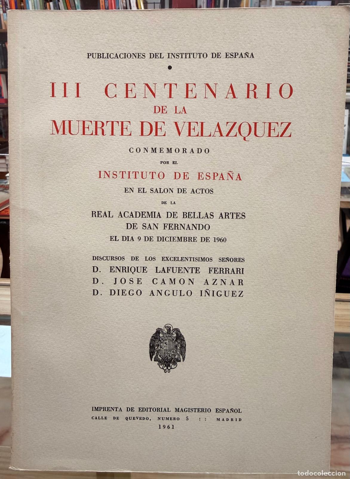 Libros: III CENTENARIO DE LA MUERTE DE VEL&Aacute;ZQUEZ. DISCURSOS - LAFUENTE FERRARI, ENRIQUE; CAMON AZNAR, JOS&Eacute;;