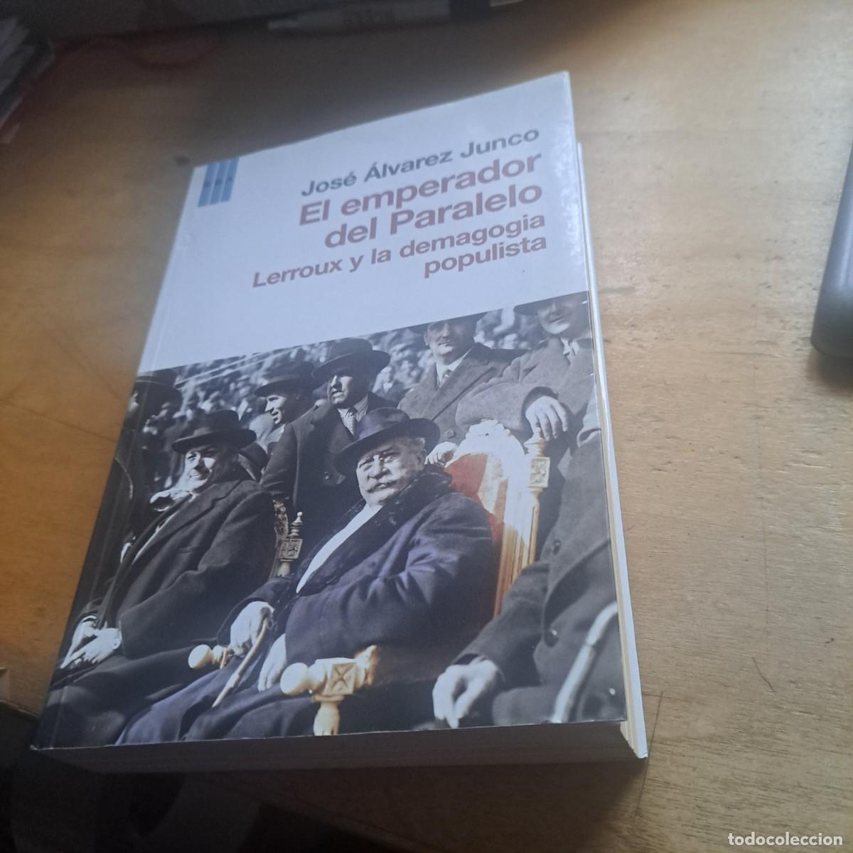 Libros: EL EMPERADOR DEL PARALELO: LERROUX Y LA DEMAGOGIA POPULISTA --- JOS&Eacute; &Aacute;LVAREZ JUNCO RBA 2012 - 432p
