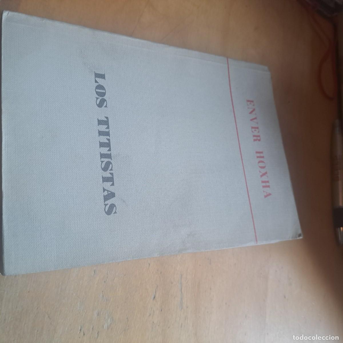 Libros: Los titistas: apuntes hist&oacute;ricos.- Hoxha, Enver 8 N&euml;ntori. 1982. Literatura.(82) 23 cm. 655 p. En