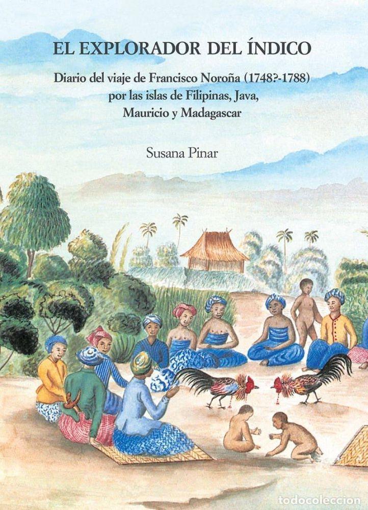 Libros: EL EXPLORADOR DEL &Iacute;NDICO. DIARIO DEL VIAJE FRANCISCO NORO&Ntilde;A (1748?-1788) POR LAS - Pinar, Susana
