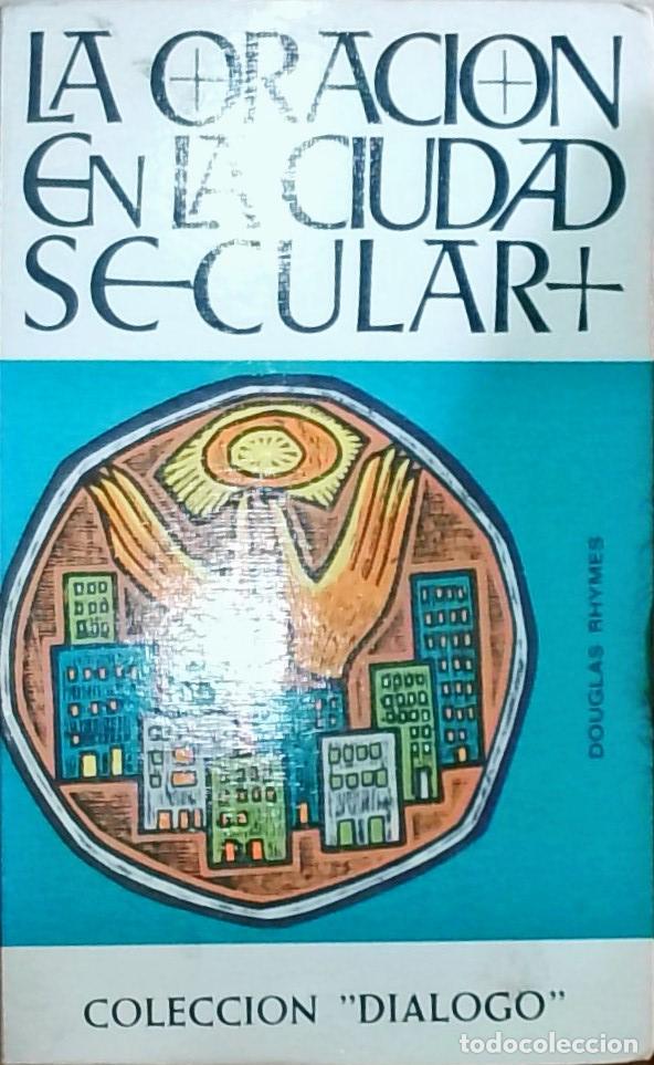 Libri di seconda mano: La oraci&oacute;n en la ciudad secular - Douglas Rhymes: