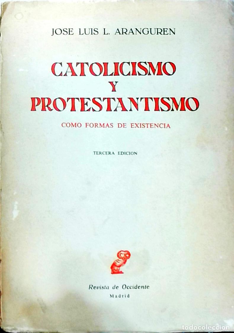 Libros: Catolicismo y protestantismo como formas de existencia - Jos&eacute; Luis L. Aranguren: