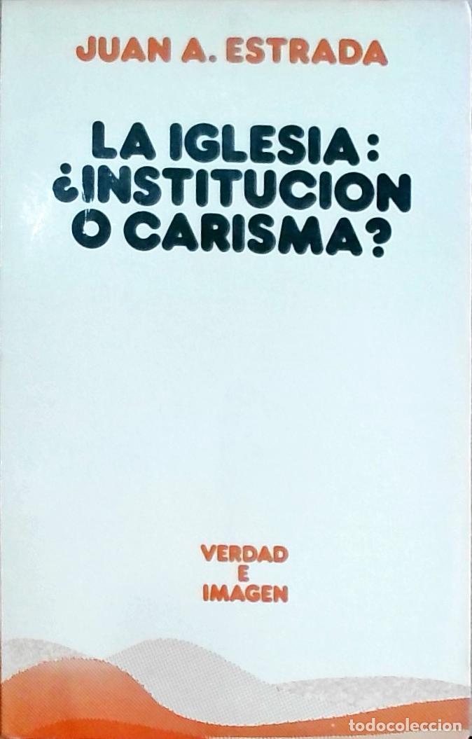 Libros: La Iglesia: &iquest;instituci&oacute;n o carisma? - Juan A. Estrada: