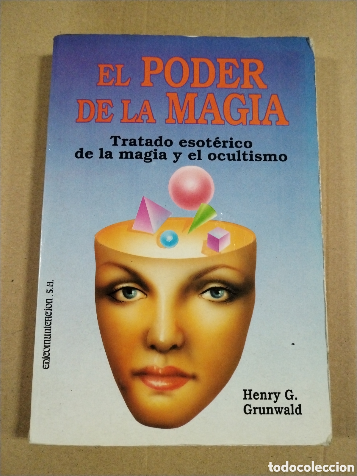 Libros: EL PODER DE LA MAGIA. TRATADO ESOTERICO DE LA MAGIA Y EL OCULTISMO.-HENRY G. GRUNWALD