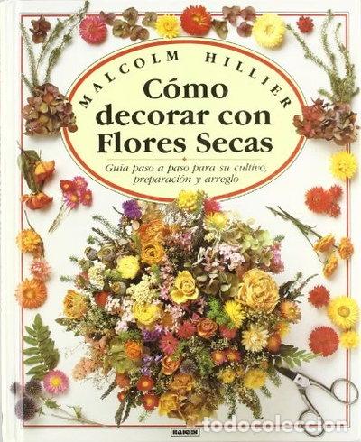 Libros: C&oacute;mo decorar con flores secas- 9788486115166